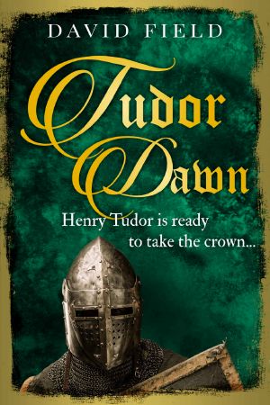 [The Tudor Saga 01] • Tudor Dawn · Henry Tudor Is Ready to Take the Crown...